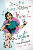POUR ME SOME {WHINE} WINE: