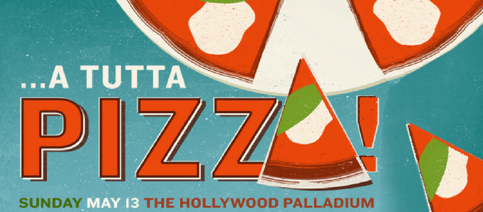 A Tutta Pizza! A Food Event Involving Everything Pizza at The Hollywood Palladium on MAY 13