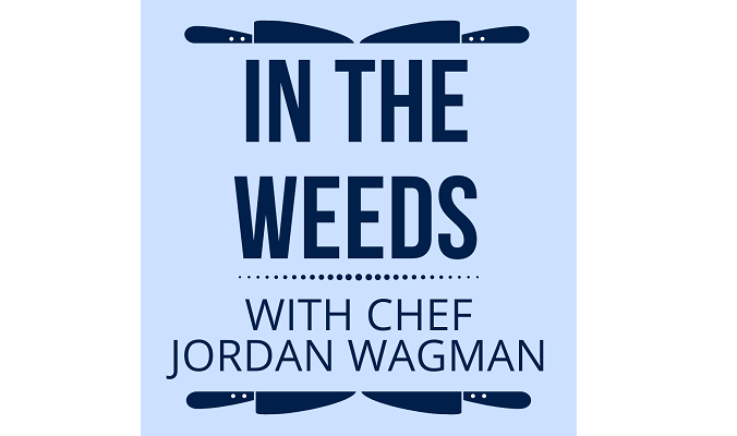 James Beard Nominated Chef, Jordan Wagman Launches ‘In The Weeds’ Podcast