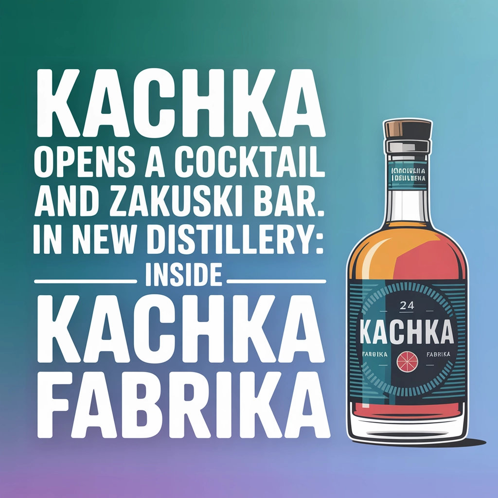 Kachka Opens a Cocktail and Zakuski Bar in New Distillery: Inside Kachka Fabrika