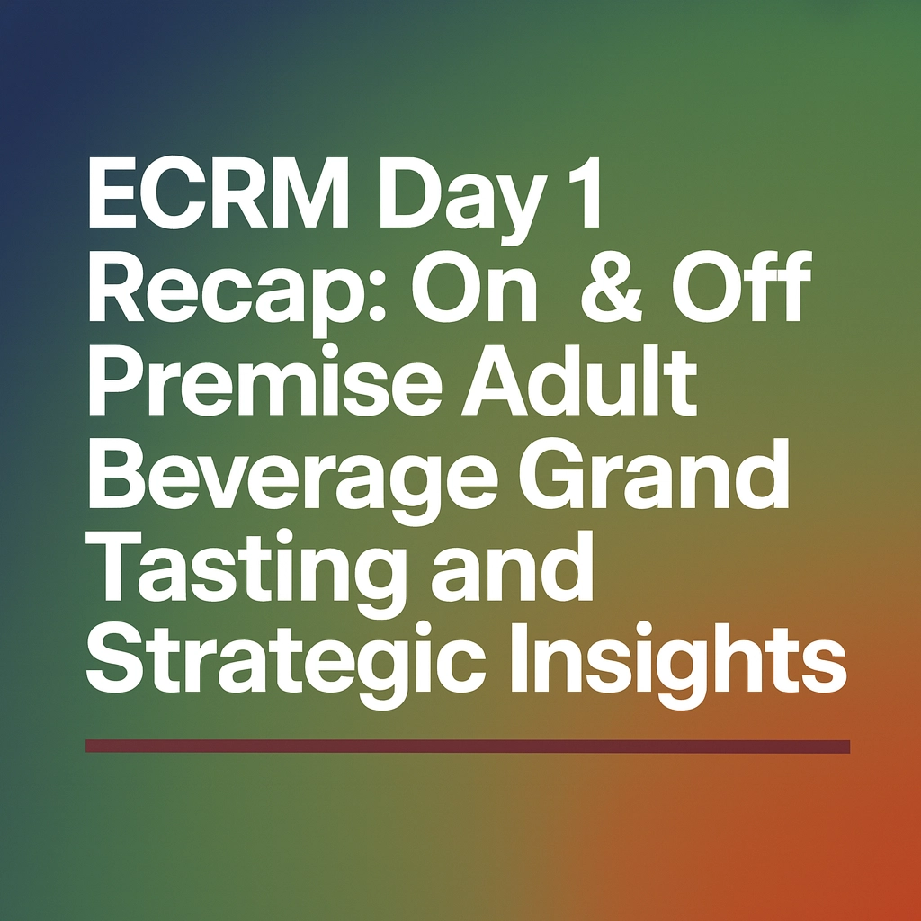 ECRM Day 1 Recap: On & Off Premise Adult Beverage Grand Tasting and Strategic Insights