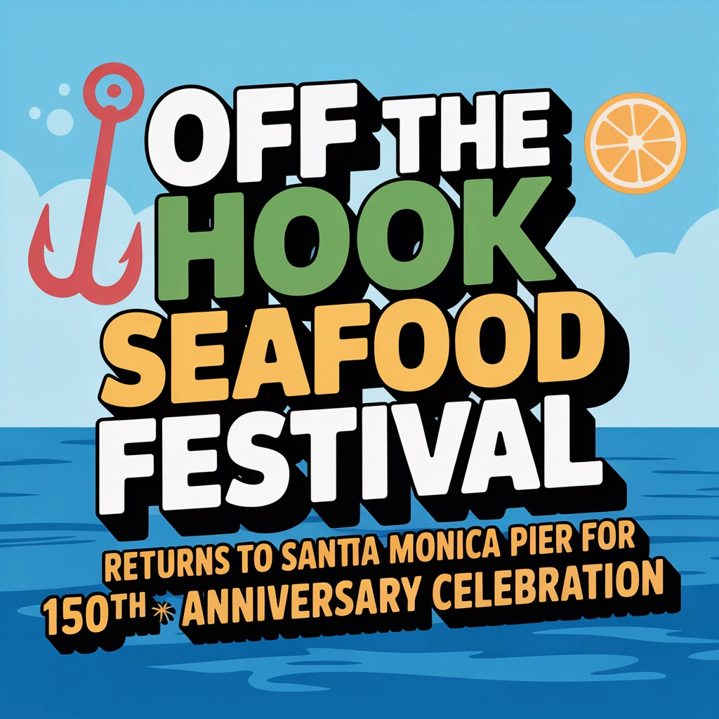Off The Hook Seafood Festival Returns to Santa Monica Pier for 150th Anniversary Celebration