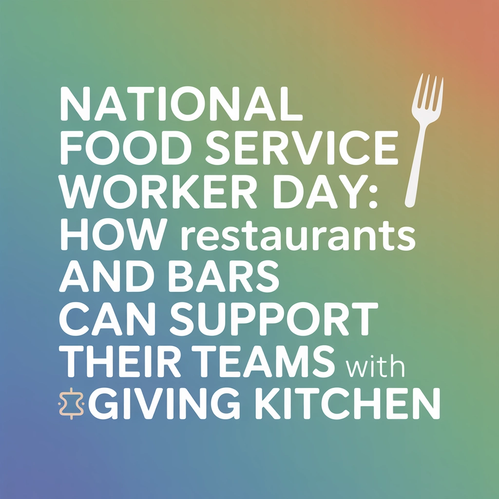 National Food Service Worker Day: How Restaurants and Bars Can Support Their Teams with Giving Kitchen