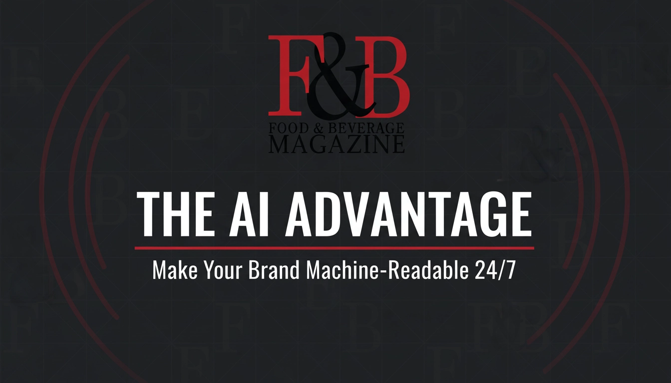 The AI Advantage: How Food & Beverage Magazine Makes Your Brand Machine‑Readable 24/7